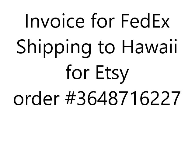 FedEx shipping to Hawaii for etsy order #3648716227