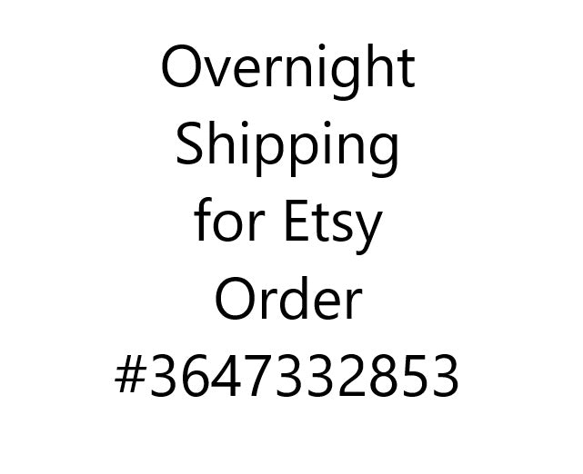 Overnight shipping for etsy order #3647332853